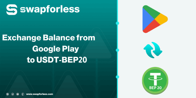 Steps to Exchange Google Play Balance to USDT-BEP20 via Swapforless