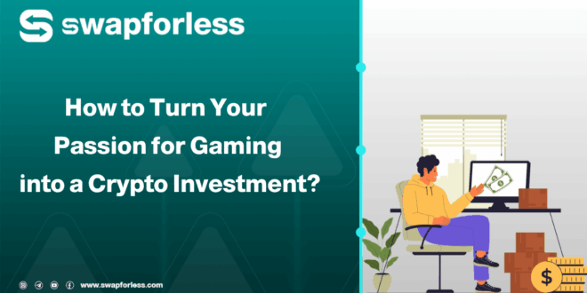 How to Turn Your Passion for Gaming into a Crypto Investment?